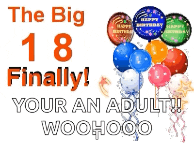 the big 18 finally your an adult woohoo