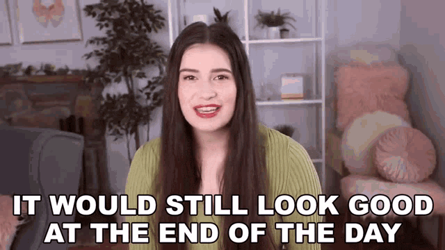 It Would Still Look Good At The End Of The Day Marissa Rachel GIF - It Would Still Look Good At The End Of The Day Marissa Rachel It Stays The Same All Day GIFs