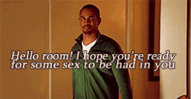 a man in a green jacket says hello room i hope you 're ready for some sex to be had in you ..