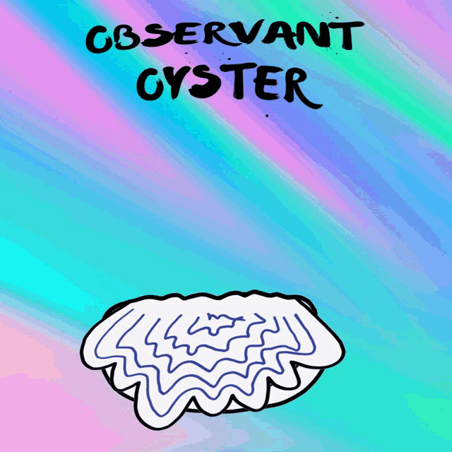 a cartoon drawing of an oyster with the words cbservant oyster written above it