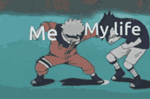 a cartoon of naruto and sasuke fighting with the words me my life