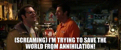 two men are standing next to each other with the words screaming i 'm trying to save the world from annihilation !