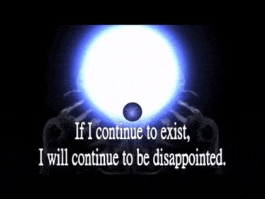 if i let you exist you will continue to be disappointed