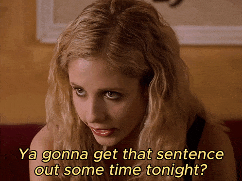 a woman says ya gonna get that sentence out some time tonight in yellow letters