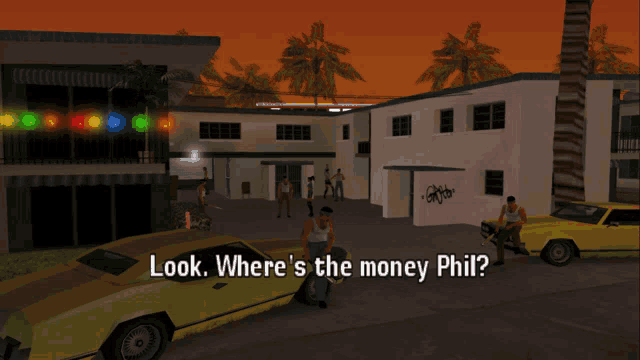 a video game scene with the words look where 's the money phil on the bottom right