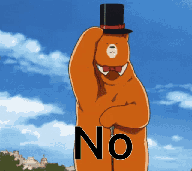 a teddy bear wearing a top hat and a bow tie is holding a cane and says no