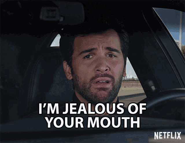 a man in a car says i 'm jealous of your mouth netflix