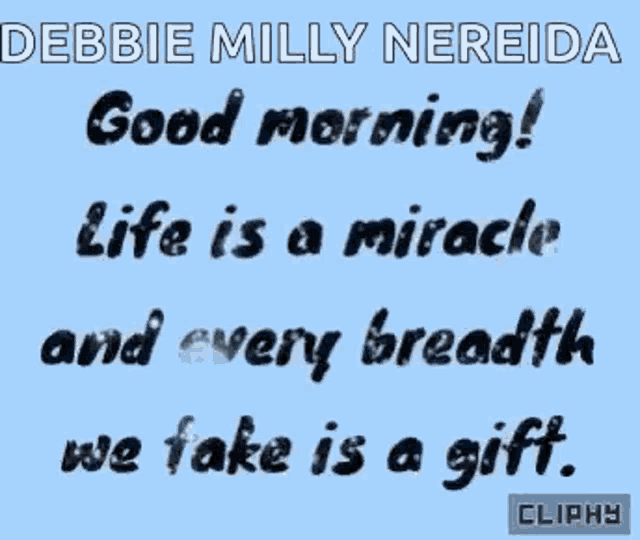 a quote by debbie milly nereida says good morning life is a miracle and every breadth we take is a gift