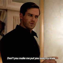 Armie Hammer Dont You Make Me Put You Over My Knee GIF