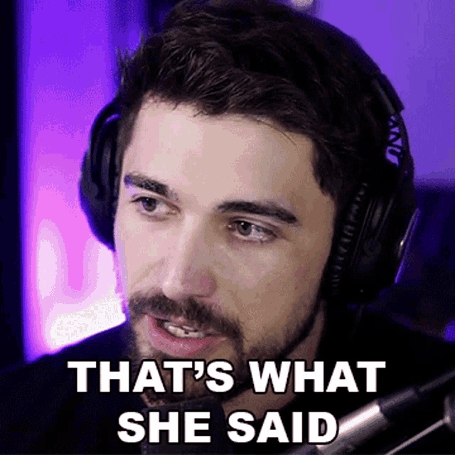 a man wearing headphones with the words that 's what she said below him