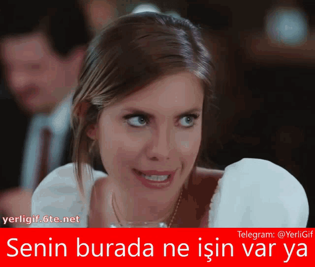 a picture of a woman with a caption that says senin burada ne isin var ya