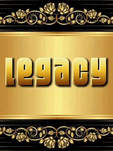 a gold and black background with the word legacy in gold letters