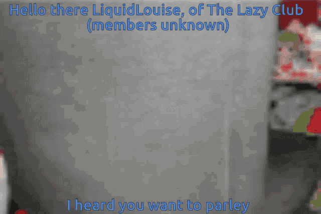 a sign that says " hello there liquidlouise of the lazy club "