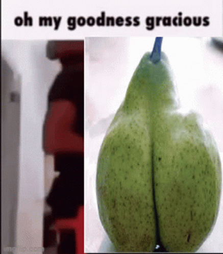 Oh My Goodness Gracious Pear GIF - Oh My Goodness Gracious Pear Ass GIFs