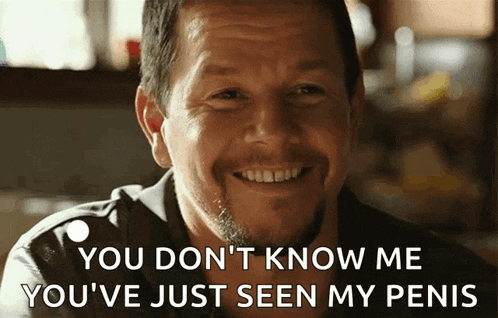 a man with a beard is smiling and says you don 't know me you 've just seen my penis