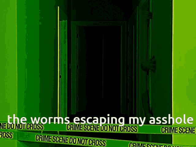 the worms escaping my asshole crime scene do not cross crime scene do not cross