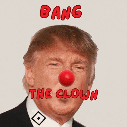 a picture of donald trump with a red nose and the words bang the clown