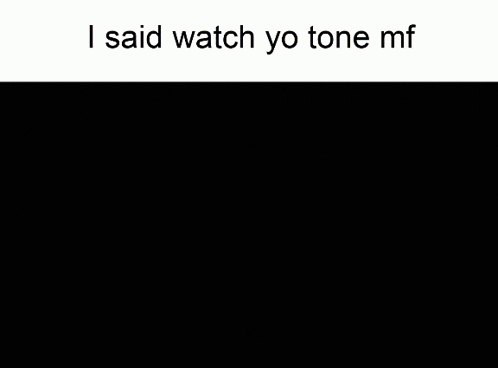 a screenshot of a video game with the words " i said watch yo tone mf " at the top