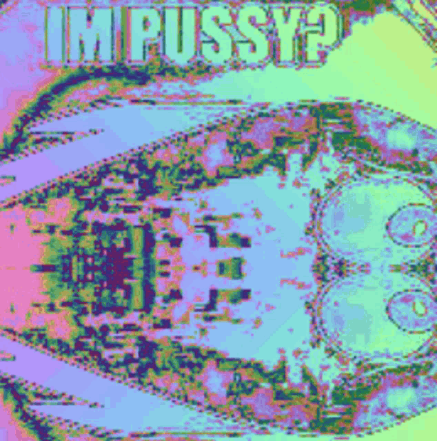 a colorful graphic with the words im pussy written on it