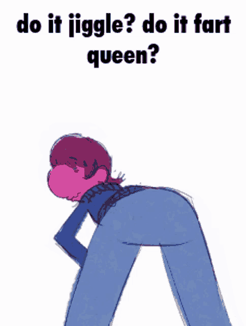a cartoon character with purple hair and a blue sweater is asking do it jiggle do it fart queen