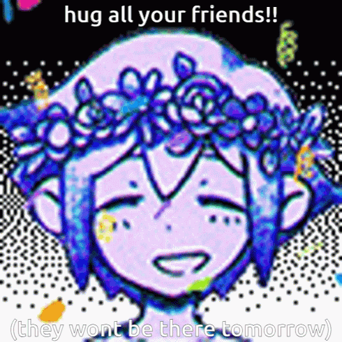 Omori Hug All Of Your Friends GIF - Omori Hug All Of Your Friends They Could Be Gone Tomorrow GIFs