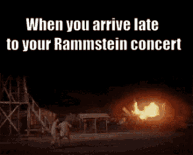 when you arrive late to your rammstein concert there is an explosion in the background