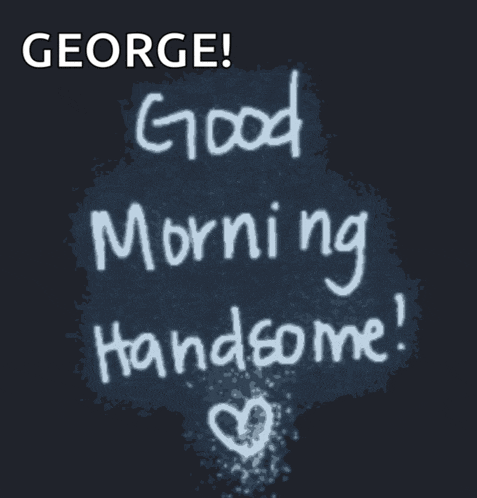 a sign that says george good morning handsome on it