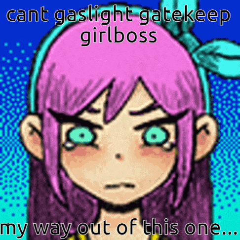a cartoon girl with pink hair and green eyes says cant gaslight gatekeep girl boss my way out of this one