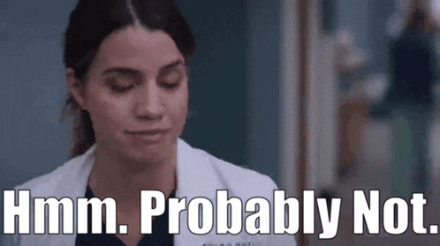 a woman in a lab coat is saying `` hmm , probably not . ''