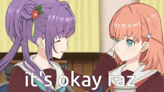 two anime girls with the words it 's okay raz on the bottom right