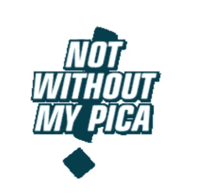 a sign that says " not without my pica " on it