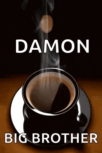 a cup of coffee on a saucer with the words good morning damon big brother below it