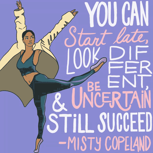 a poster that says you can start late look different be uncertain and still succeed by misty copeland