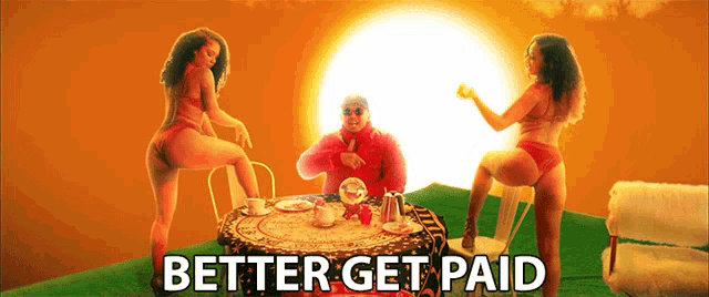 a man sits at a table surrounded by two women with the words better get paid above him