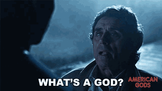 a man says what 's a god in a movie
