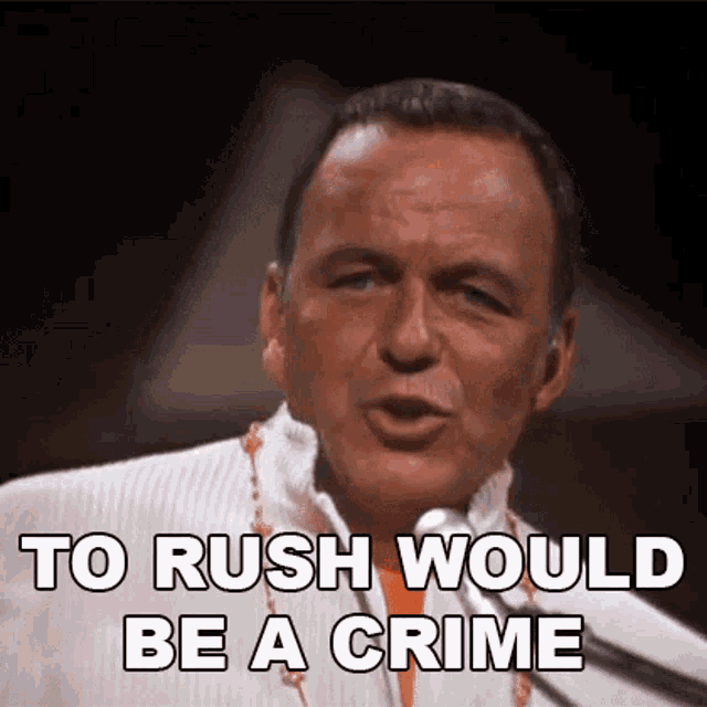 To Rush Would Be A Crime Frank Sinatra GIF - To Rush Would Be A Crime Frank Sinatra Nice N Easy Song GIFs