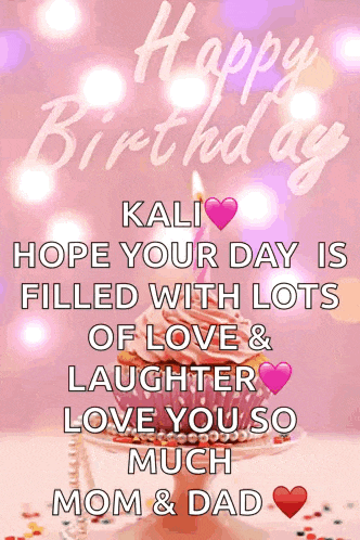 a birthday card for kali hope your day is filled with lots of love and laughter love you so much mom & dad