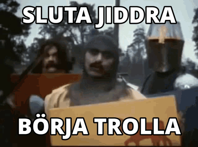 a man in a knight 's armor holds a sign that says sluta jiddra borja trolla