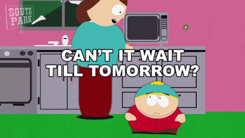 Cant It Wait Till Tomorrow Eric Cartman GIF - Cant It Wait Till Tomorrow Eric Cartman Liane Cartman GIFs