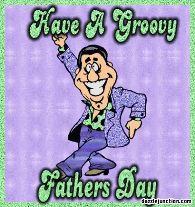 a cartoon of a man dancing with the words `` have a groovy fathers day '' .