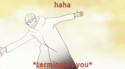 a cartoon of a man holding another man with the words " haha terminates you " on the bottom