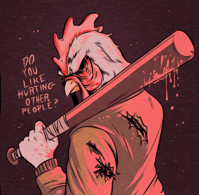 a drawing of a chicken holding a bat with the words do you like hurting other people