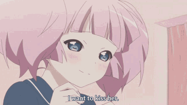 a pink haired anime girl says i want to kiss her