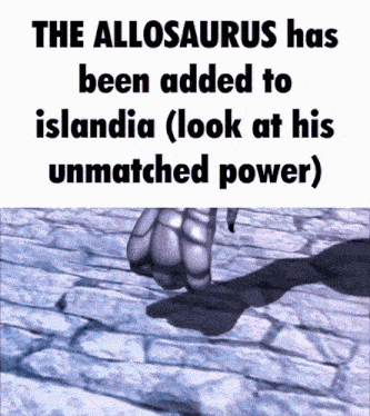 a poster that says the allosaurus has been added to islandia look at his unmatched power