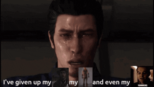 a man in a video game says " i 've given up my my and even my "
