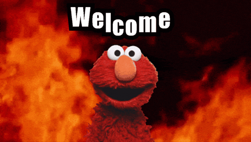 elmo from sesame street is smiling in front of a fire background and the words welcome are above him