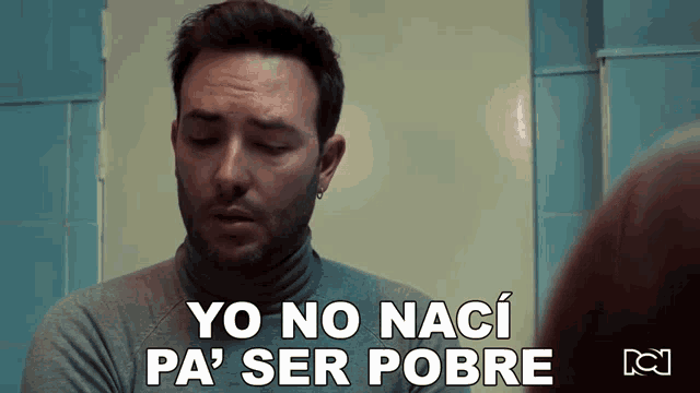 a man says yo no naci pa ser pobre in spanish