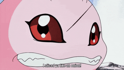 a pink cartoon character with red eyes says i sliced ya like an onion