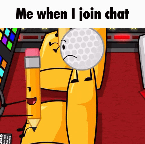 a cartoon of a pencil and a golf ball with the words me when i join chat