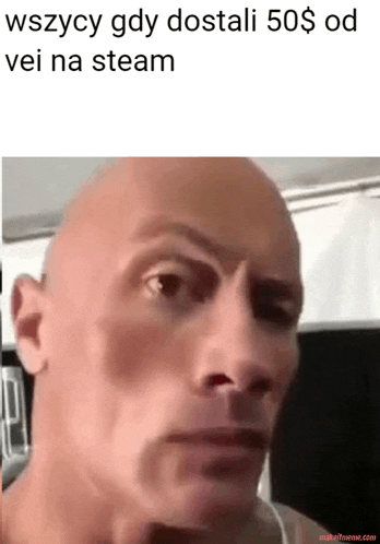 a picture of a bald man with a caption that says wszystko gdy dostalo 50 $ od vei na steam